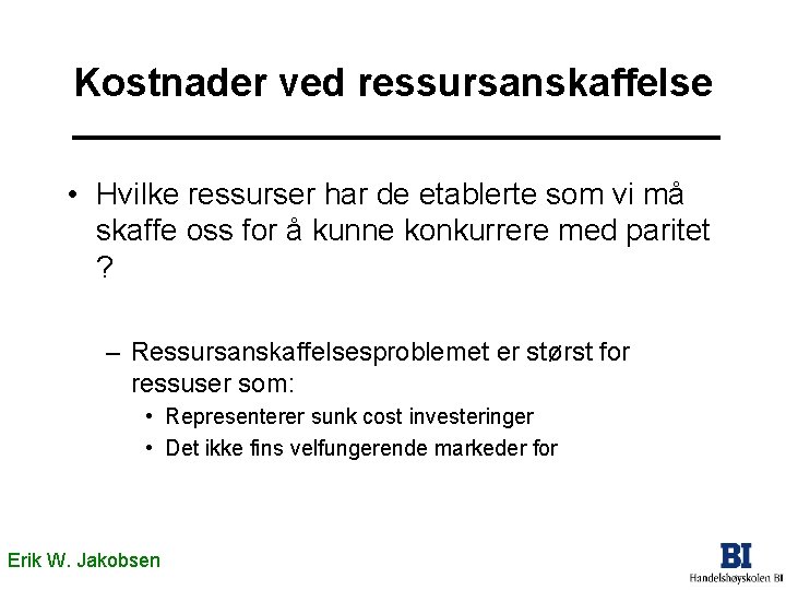 Kostnader ved ressursanskaffelse • Hvilke ressurser har de etablerte som vi må skaffe oss Kostnader ved ressursanskaffelse • Hvilke ressurser har de etablerte som vi må skaffe oss
