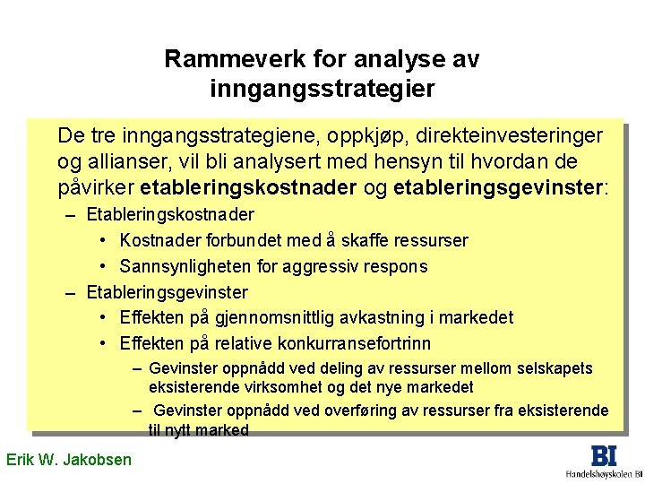 Rammeverk for analyse av inngangsstrategier De tre inngangsstrategiene, oppkjøp, direkteinvesteringer og allianser, vil bli Rammeverk for analyse av inngangsstrategier De tre inngangsstrategiene, oppkjøp, direkteinvesteringer og allianser, vil bli