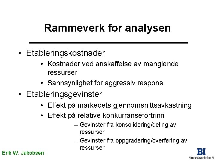 Rammeverk for analysen • Etableringskostnader • Kostnader ved anskaffelse av manglende ressurser • Sannsynlighet Rammeverk for analysen • Etableringskostnader • Kostnader ved anskaffelse av manglende ressurser • Sannsynlighet