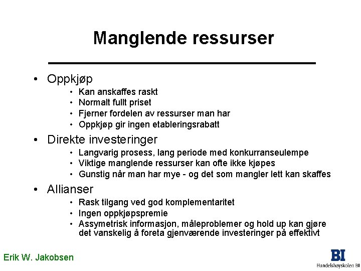Manglende ressurser • Oppkjøp • • Kan anskaffes raskt Normalt fullt priset Fjerner fordelen Manglende ressurser • Oppkjøp • • Kan anskaffes raskt Normalt fullt priset Fjerner fordelen