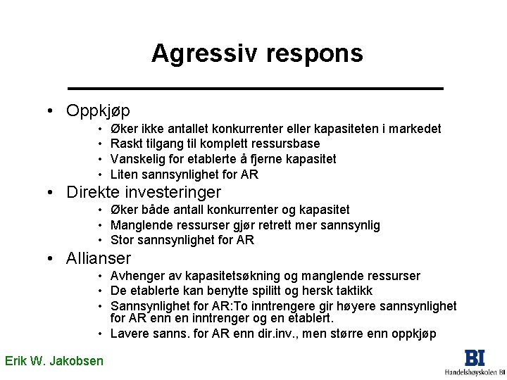 Agressiv respons • Oppkjøp • • Øker ikke antallet konkurrenter eller kapasiteten i markedet Agressiv respons • Oppkjøp • • Øker ikke antallet konkurrenter eller kapasiteten i markedet