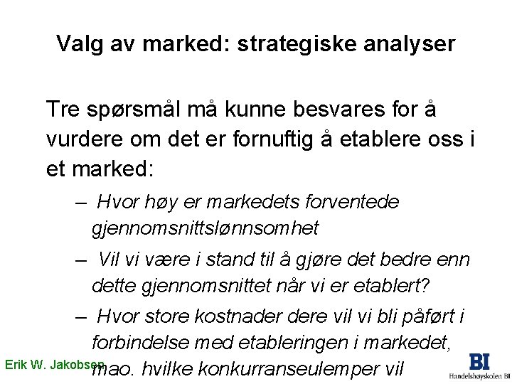 Valg av marked: strategiske analyser Tre spørsmål må kunne besvares for å vurdere om Valg av marked: strategiske analyser Tre spørsmål må kunne besvares for å vurdere om