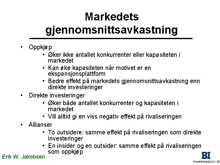 Markedets gjennomsnittsavkastning • Oppkjøp • Øker ikke antallet konkurrenter eller kapasiteten i markedet • Markedets gjennomsnittsavkastning • Oppkjøp • Øker ikke antallet konkurrenter eller kapasiteten i markedet •