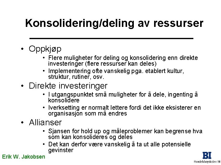 Konsolidering/deling av ressurser • Oppkjøp • Flere muligheter for deling og konsolidering enn direkte Konsolidering/deling av ressurser • Oppkjøp • Flere muligheter for deling og konsolidering enn direkte