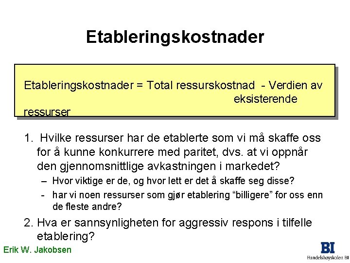 Etableringskostnader = Total ressurskostnad - Verdien av eksisterende ressurser 1. Hvilke ressurser har de Etableringskostnader = Total ressurskostnad - Verdien av eksisterende ressurser 1. Hvilke ressurser har de