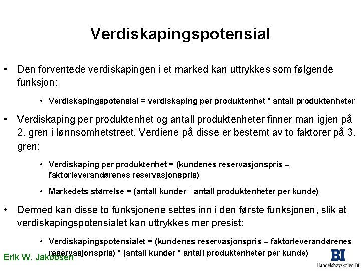 Verdiskapingspotensial • Den forventede verdiskapingen i et marked kan uttrykkes som følgende funksjon: • Verdiskapingspotensial • Den forventede verdiskapingen i et marked kan uttrykkes som følgende funksjon: •