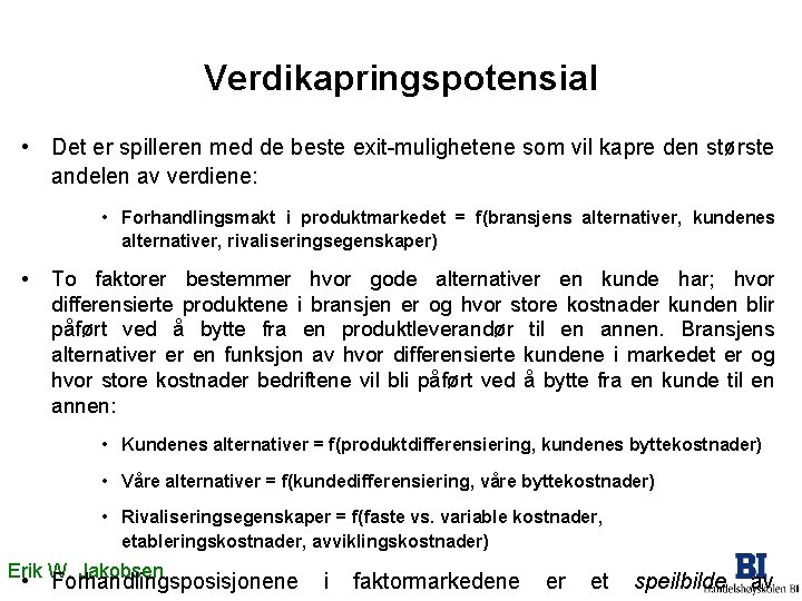 Verdikapringspotensial • Det er spilleren med de beste exit-mulighetene som vil kapre den største Verdikapringspotensial • Det er spilleren med de beste exit-mulighetene som vil kapre den største