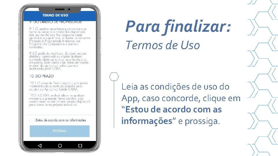 Para finalizar: Termos de Uso Leia as condições de uso do App, caso concorde,