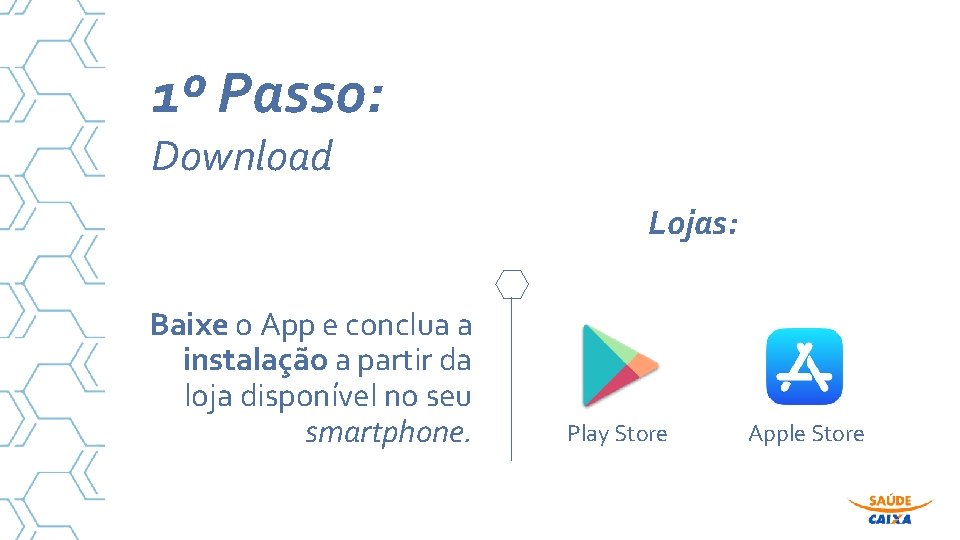 1º Passo: Download Lojas: Baixe o App e conclua a instalação a partir da