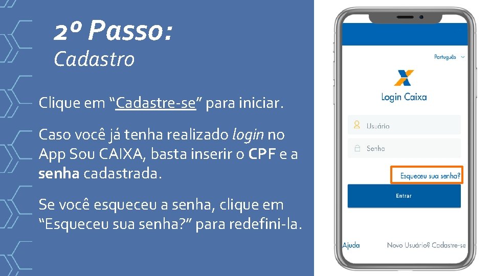 2º Passo: Cadastro Clique em “Cadastre-se” para iniciar. Caso você já tenha realizado login