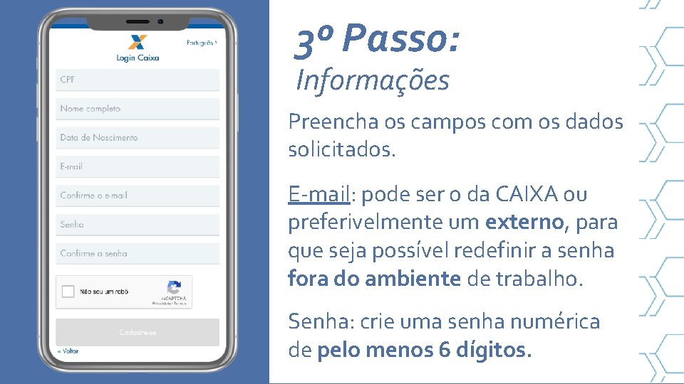 3º Passo: Informações Preencha os campos com os dados solicitados. E-mail: pode ser o