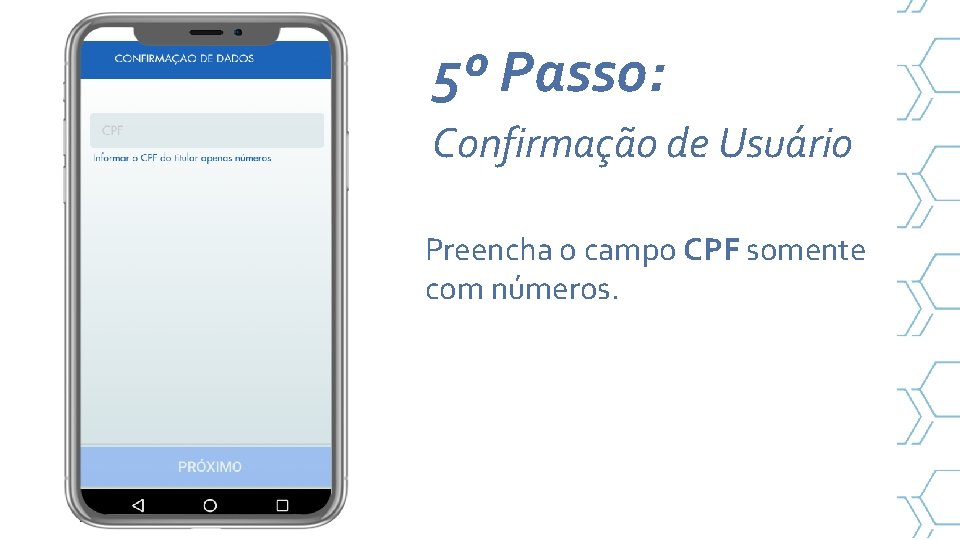 5º Passo: Confirmação de Usuário Preencha o campo CPF somente com números. 