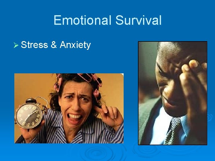 Emotional Survival Ø Stress & Anxiety 