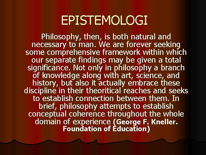 EPISTEMOLOGI Philosophy, then, is both natural and necessary to man. We are forever seeking