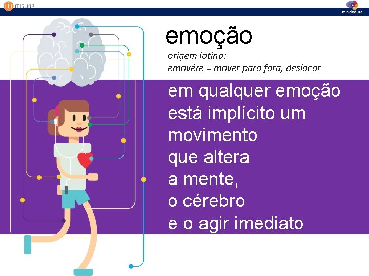 emoção origem latina: emovére = mover para fora, deslocar em qualquer emoção está implícito