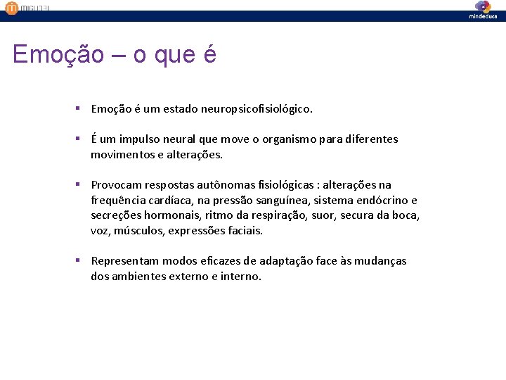 Emoção – o que é § Emoção é um estado neuropsicofisiológico. § É um