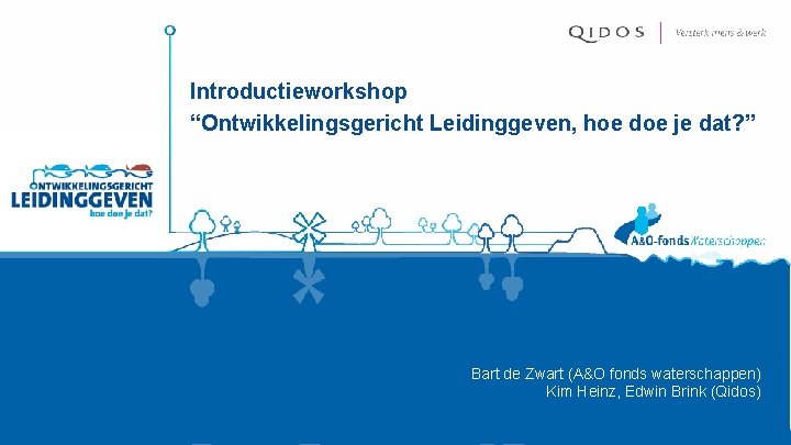 Introductieworkshop “Ontwikkelingsgericht Leidinggeven, hoe doe je dat? ” Bart de Zwart (A&O fonds waterschappen)