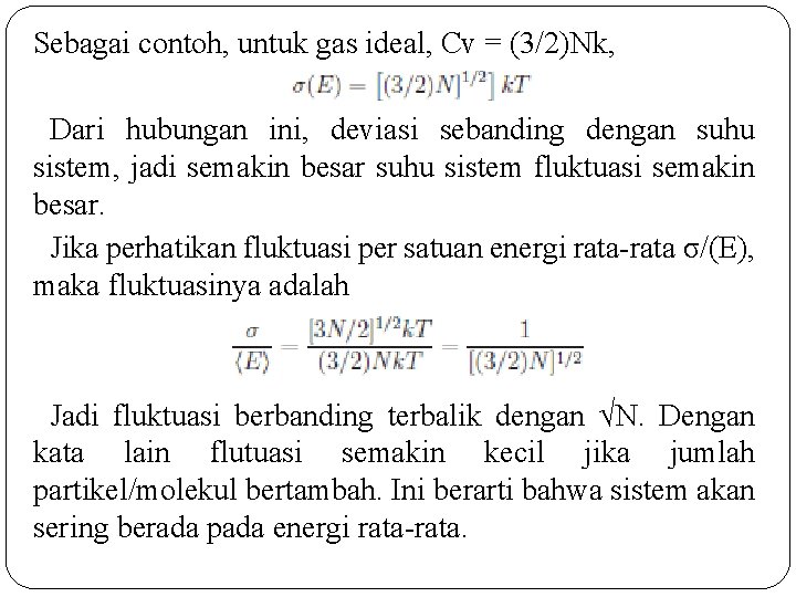 Sebagai contoh, untuk gas ideal, Cv = (3/2)Nk, Dari hubungan ini, deviasi sebanding dengan