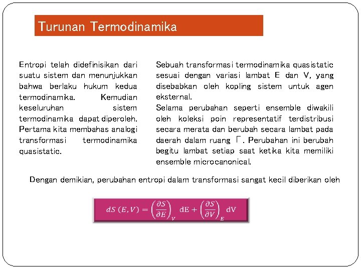 Turunan Termodinamika Entropi telah didefinisikan dari suatu sistem dan menunjukkan bahwa berlaku hukum kedua