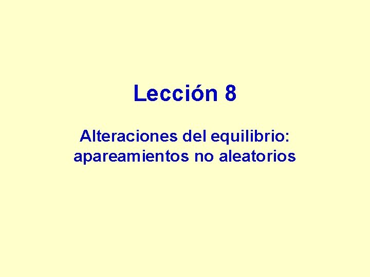 Lección 8 Alteraciones del equilibrio: apareamientos no aleatorios 