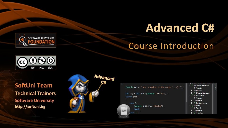 Advanced C# Course Introduction Soft. Uni Team Technical Trainers Software University http: //softuni. bg