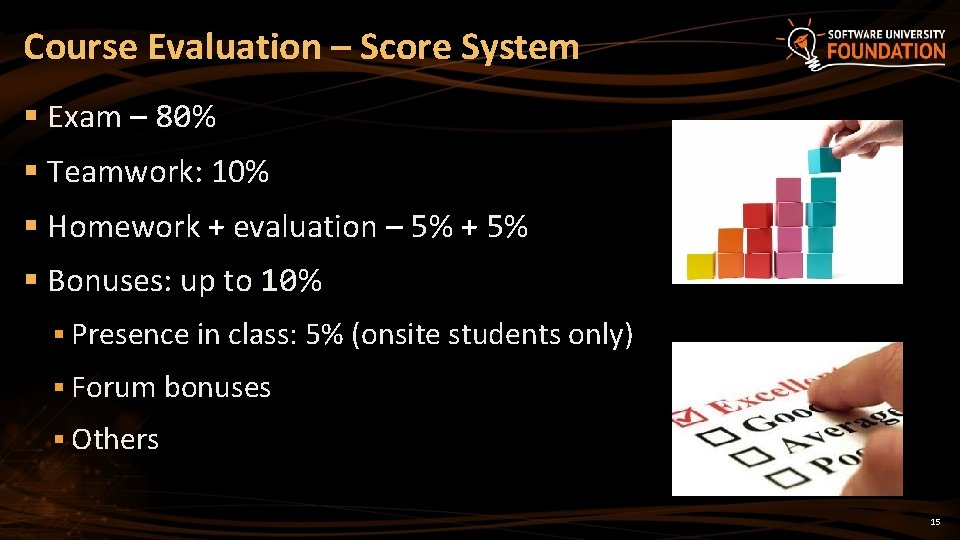 Course Evaluation – Score System § Exam – 80% § Teamwork: 10% § Homework