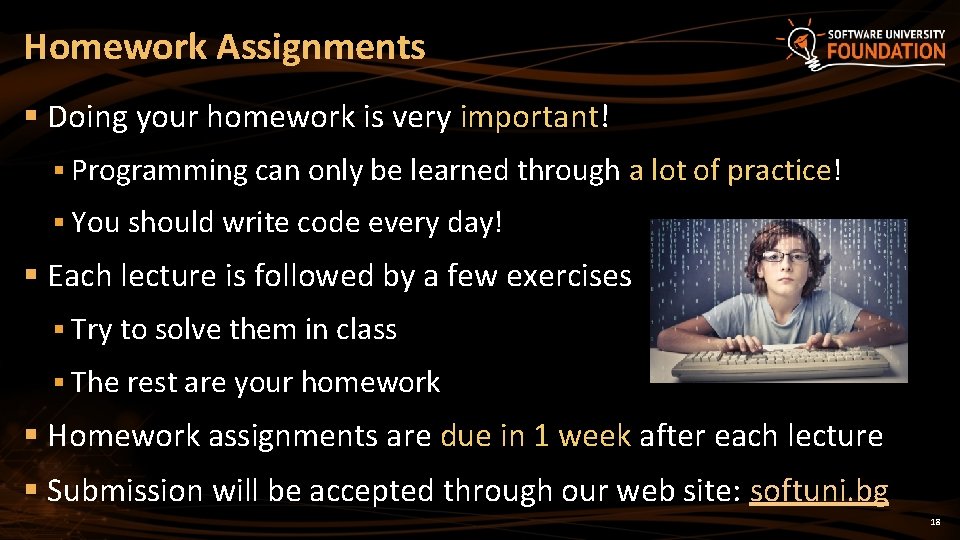 Homework Assignments § Doing your homework is very important! § Programming can only be