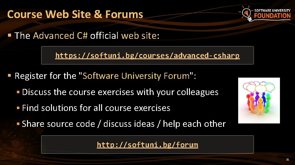 Course Web Site & Forums § The Advanced C# official web site: https: //softuni.