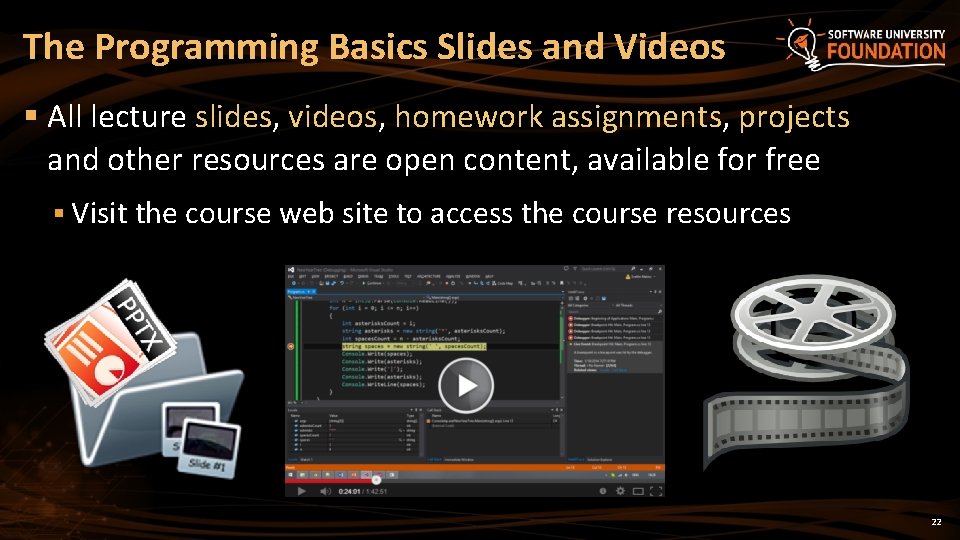The Programming Basics Slides and Videos § All lecture slides, videos, homework assignments, projects