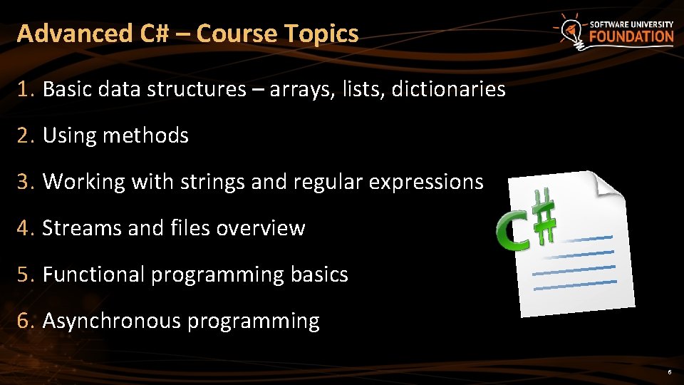 Advanced C# – Course Topics 1. Basic data structures – arrays, lists, dictionaries 2.