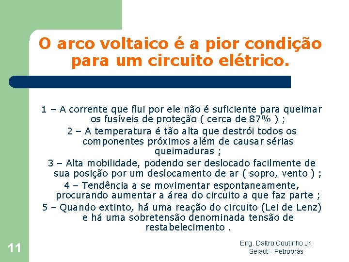 O arco voltaico é a pior condição para um circuito elétrico. 1 – A