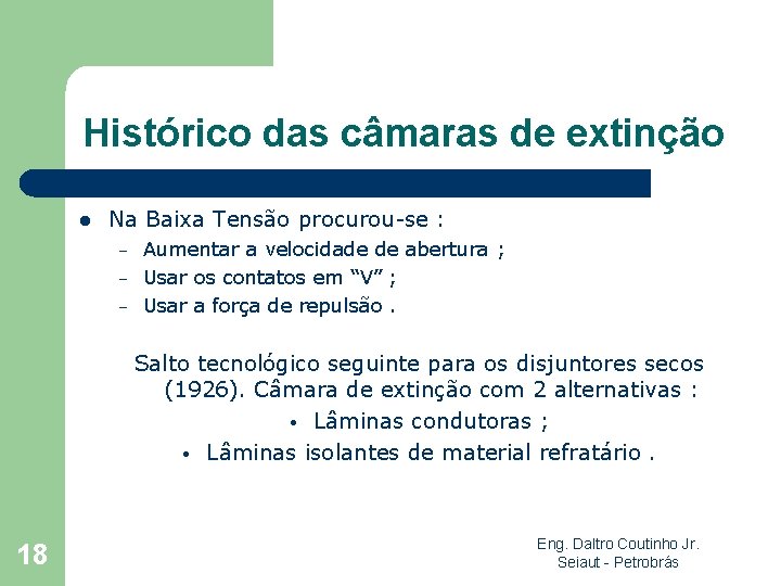 Histórico das câmaras de extinção l Na Baixa Tensão procurou-se : – – –