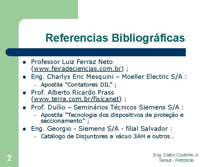 Referencias Bibliográficas l l Professor Luiz Ferraz Neto (www. feiradeciencias. com. br) ; Eng.