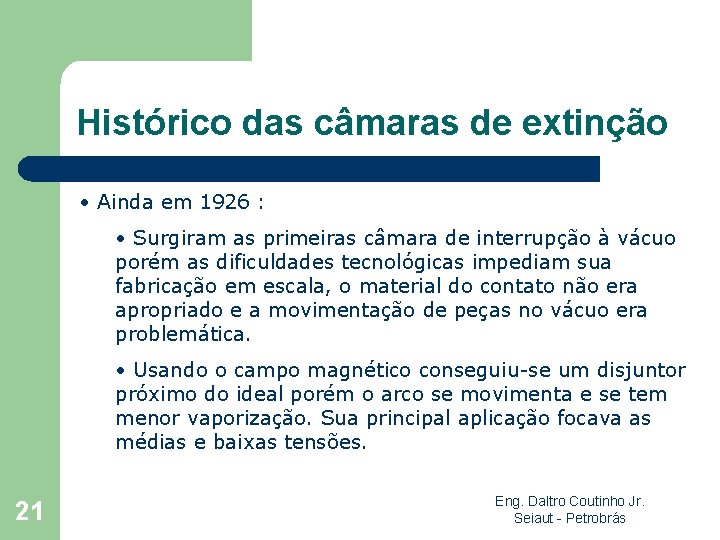 Histórico das câmaras de extinção • Ainda em 1926 : • Surgiram as primeiras