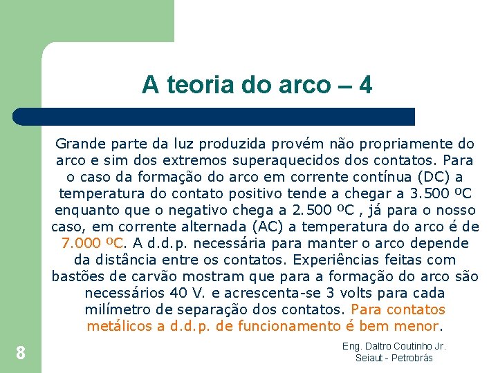 A teoria do arco – 4 Grande parte da luz produzida provém não propriamente