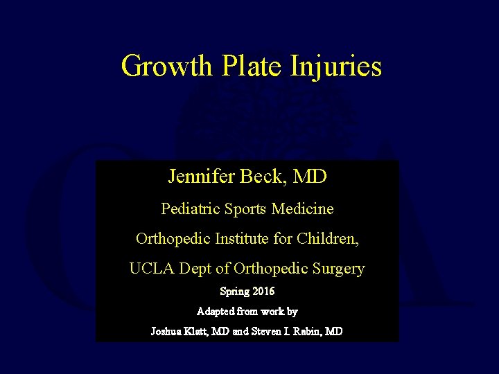 Growth Plate Injuries Jennifer Beck, MD Pediatric Sports Medicine Orthopedic Institute for Children, UCLA