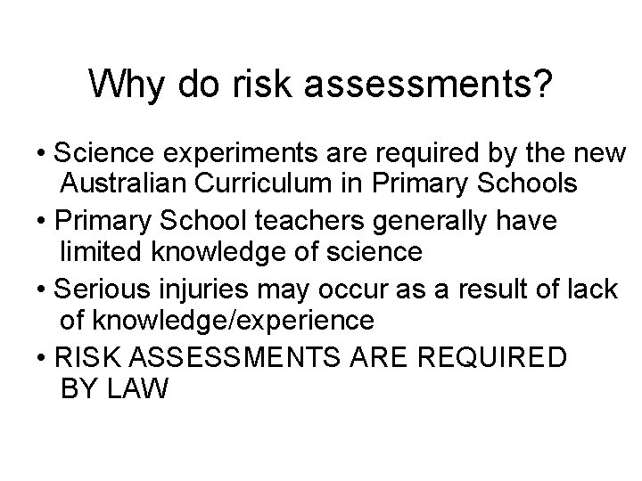 Why do risk assessments? • Science experiments are required by the new Australian Curriculum