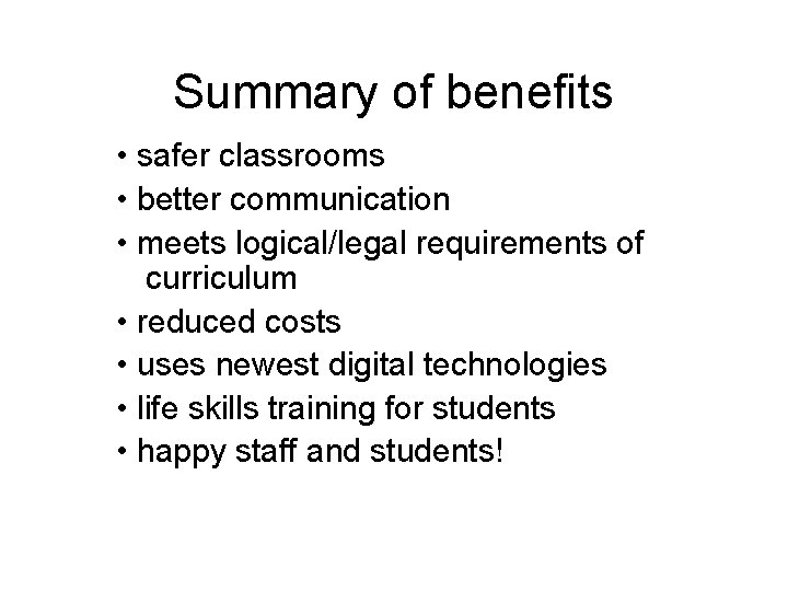 Summary of benefits • safer classrooms • better communication • meets logical/legal requirements of