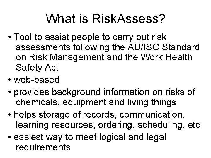 What is Risk. Assess? • Tool to assist people to carry out risk assessments What is Risk. Assess? • Tool to assist people to carry out risk assessments