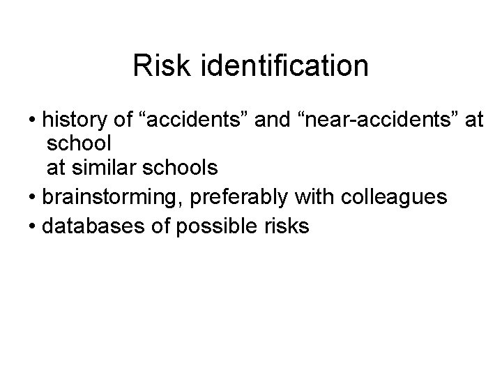 Risk identification • history of “accidents” and “near-accidents” at school at similar schools •