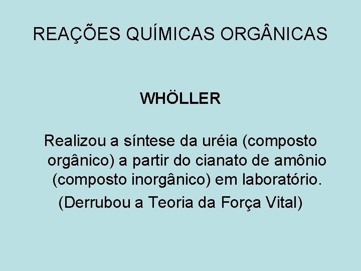 REAÇÕES QUÍMICAS ORG NICAS WHÖLLER Realizou a síntese da uréia (composto orgânico) a partir