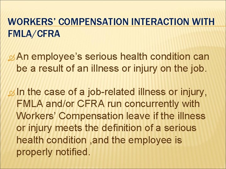 WORKERS’ COMPENSATION INTERACTION WITH FMLA/CFRA An employee’s serious health condition can be a result WORKERS’ COMPENSATION INTERACTION WITH FMLA/CFRA An employee’s serious health condition can be a result