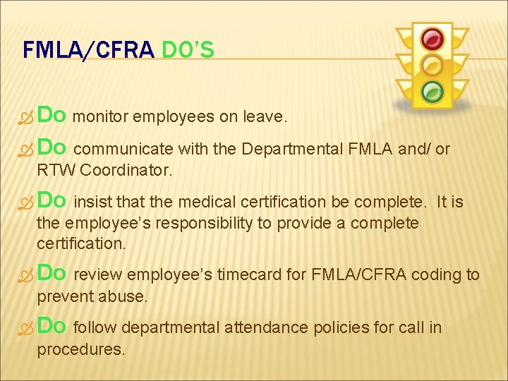 FMLA/CFRA DO’S Do monitor employees on leave. Do communicate with the Departmental FMLA and/ FMLA/CFRA DO’S Do monitor employees on leave. Do communicate with the Departmental FMLA and/