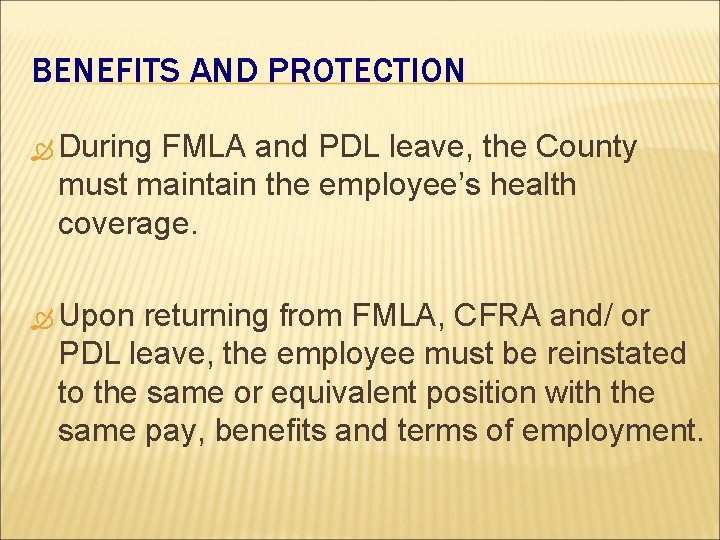 BENEFITS AND PROTECTION During FMLA and PDL leave, the County must maintain the employee’s BENEFITS AND PROTECTION During FMLA and PDL leave, the County must maintain the employee’s