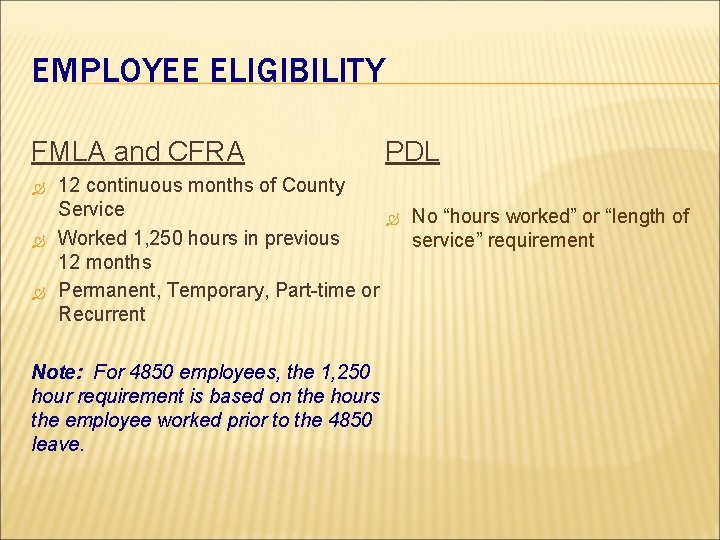EMPLOYEE ELIGIBILITY FMLA and CFRA PDL 12 continuous months of County Service No “hours EMPLOYEE ELIGIBILITY FMLA and CFRA PDL 12 continuous months of County Service No “hours