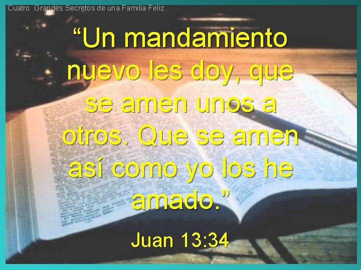 Cuatro Grandes Secretos de una Familia Feliz “Un mandamiento nuevo les doy, que se