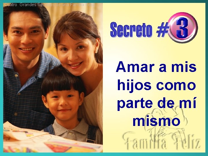 Cuatro Grandes Secretos de una Familia Feliz Amar a mis hijos como parte de