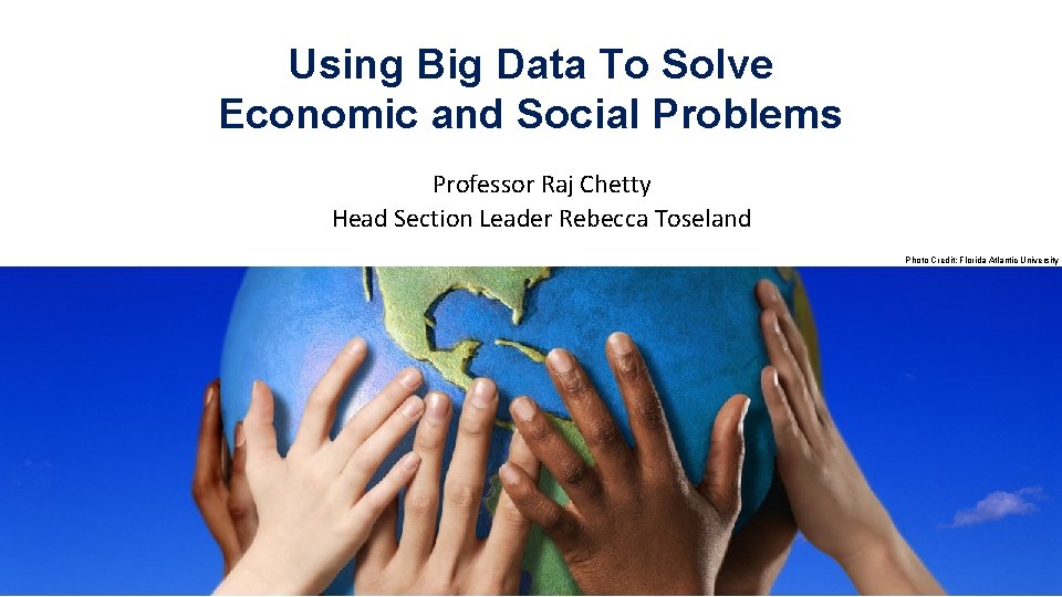 Using Big Data To Solve Economic and Social Problems Professor Raj Chetty Head Section