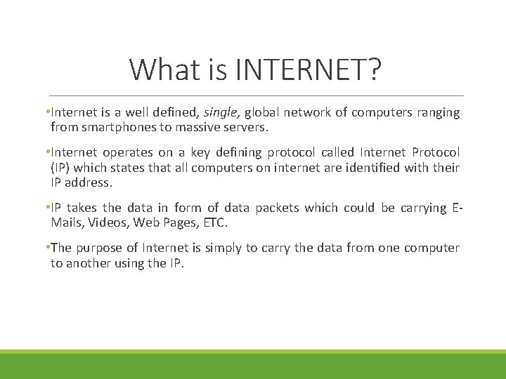 What is INTERNET? • Internet is a well defined, single, global network of computers