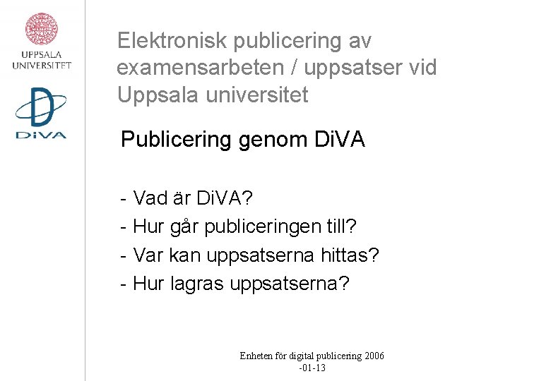 Elektronisk publicering av examensarbeten / uppsatser vid Uppsala universitet Publicering genom Di. VA -